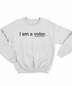 I Am A Voter Sweatshirt