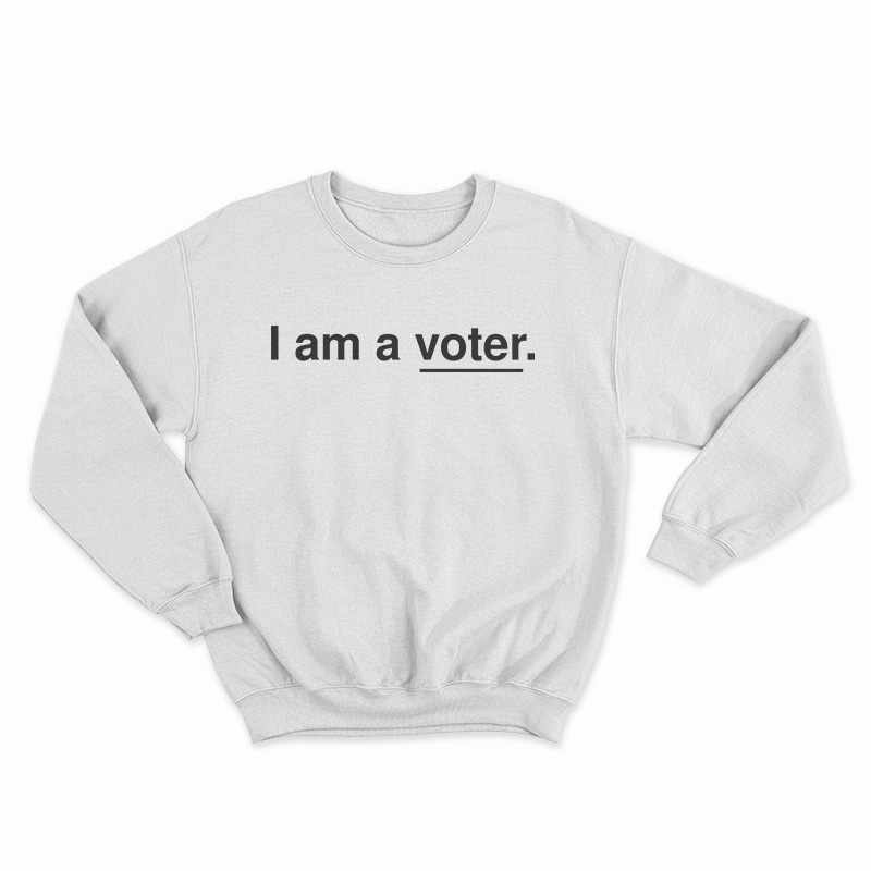 I Am A Voter Sweatshirt