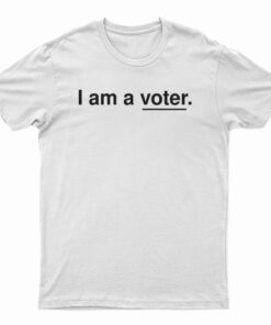 I Am A Voter T-Shirt