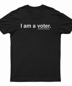 I Am A Voter T-Shirt
