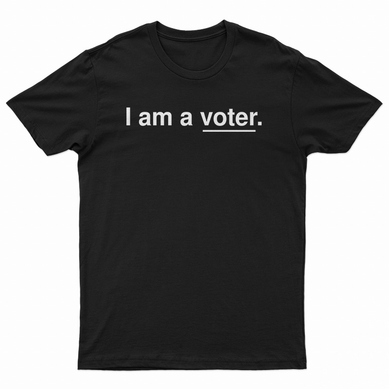 I Am A Voter T-Shirt