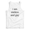 I Am Useless And Gay Tank Top