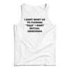 I Dont Want Us To Fucking Talk I Want Mutual Obsession Tank Top