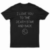 I Love You To The Death Star And Back T-Shirt