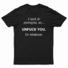 I Suck At Apologies So Unfuck You Or Whatever T-Shirt