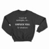 I Suck At Apologies So Unfuck You Or Whatever Sweatshirt