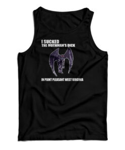 I Sucked The Mothman's Dick In Point Pleasant West Virginia Tank Top
