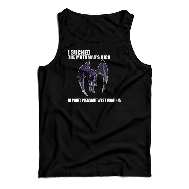 I Sucked The Mothman's Dick In Point Pleasant West Virginia Tank Top