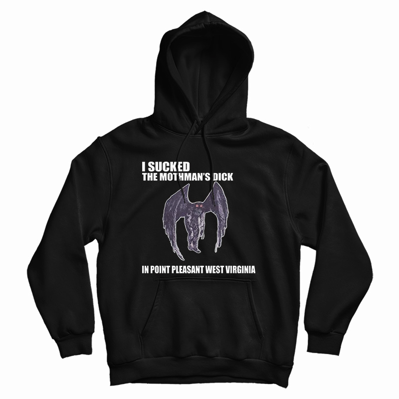 I Sucked The Mothman's Dick In Point Pleasant West Virginia Hoodie