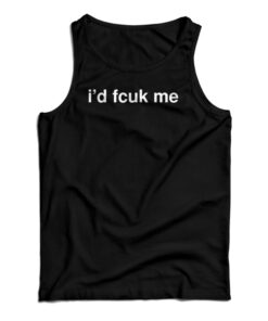 I'd Fcuk Me Tank Top