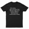 If Im Eating With A Tea Spoon Dont Offer Me A Big One T-Shirt