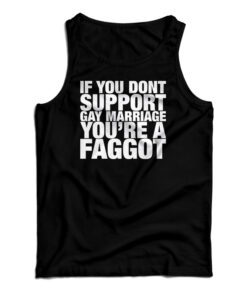 If You Don't Support Gay Marriage You're A Faggot Tank Top