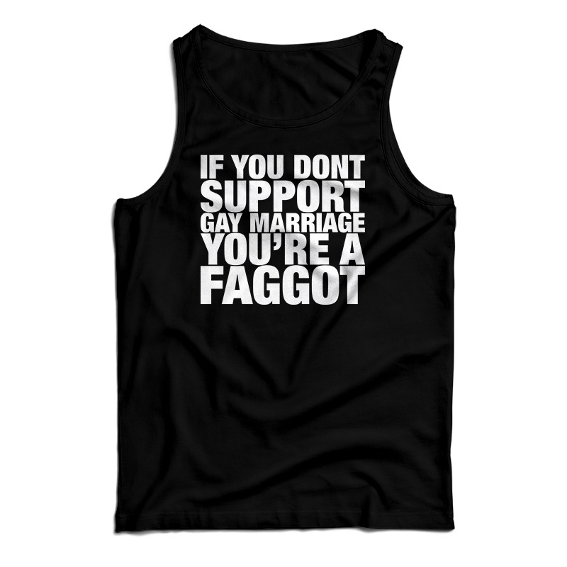 If You Don't Support Gay Marriage You're A Faggot Tank Top