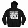If You Don't Support Gay Marriage You're A Faggot Hoodie