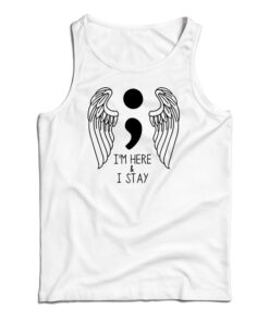 I'm Here And I Stay Tank Top
