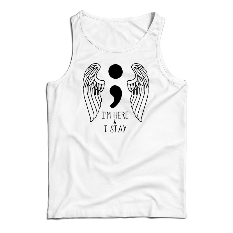 I'm Here And I Stay Tank Top