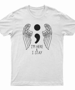 I'm Here And I Stay T-Shirt