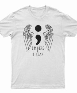 I'm Here And I Stay T-Shirt