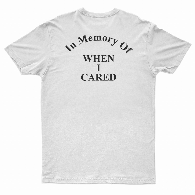 In Memory Of When I Cared Back T-Shirt