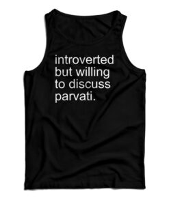 Introverted But Willing To Discuss Parvati Tank Top