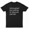 Introverted But Willing To Discuss Parvati T-Shirt