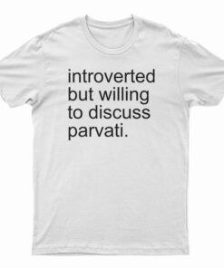 Introverted But Willing To Discuss Parvati T-Shirt