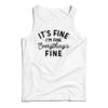 It's Fine I'm Fine Everything's Fine Tank Top