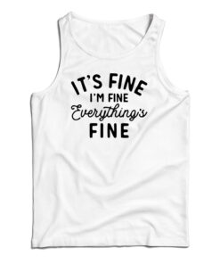 It's Fine I'm Fine Everything's Fine Tank Top