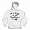 It's Fine I'm Fine Everything's Fine Hoodie
