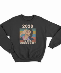 Jean Ralphio 2020 Is The Wooooorst Sweatshirt