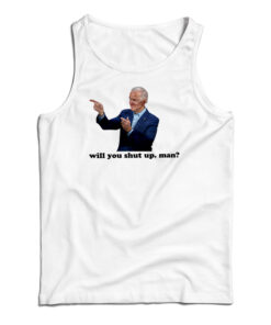 Joe Biden Will You Shut Man Tank Top
