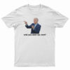 Joe Biden Will You Shut Man T-Shirt