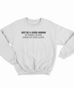 Just Be A Good Human Sweatshirt