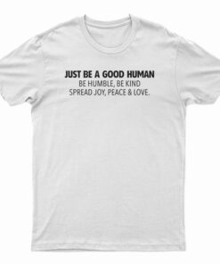 Just Be A Good Human T-Shirt