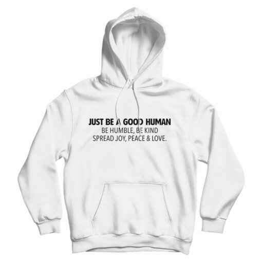 Just Be A Good Human Hoodie