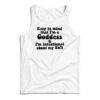 Keep In Mind That I'm A Goddess Tank Top