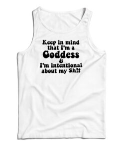 Keep In Mind That I'm A Goddess Tank Top