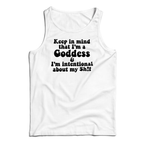 Keep In Mind That I'm A Goddess Tank Top