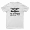 Keep In Mind That I'm A Goddess T-Shirt