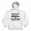 Keep In Mind That I'm A Goddess Hoodie