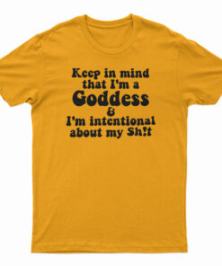 Keep In Mind That I'm A Goddess T-Shirt