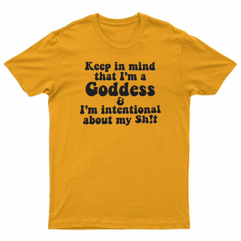 Keep In Mind That I'm A Goddess T-Shirt