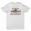 Kinda Smashed T-Shirt