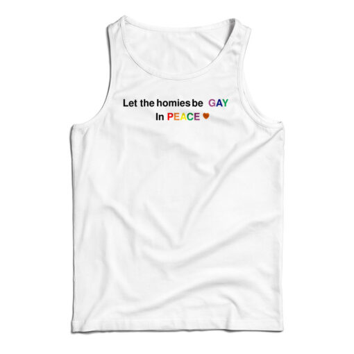 Let The Homies Be Gay In Peace Tank Top
