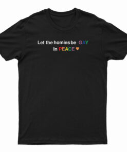 Let The Homies Be Gay In Peace T-Shirt, Let The Homies Be Gay In Peace Tank Top, Let The Homies Be Gay In Peace Sweatshirt, Let The Homies Be Gay In Peace Hoodie, Gay Support Shirt, Gay t shirt, HEART RAINBOW pocket print LGBT White T Shirt,