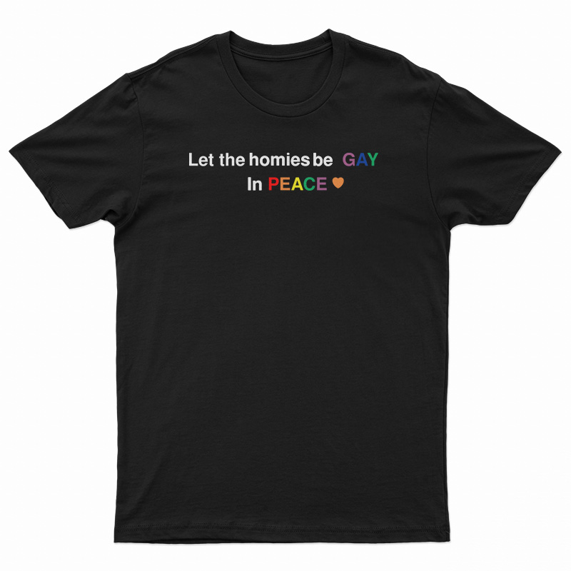 Let The Homies Be Gay In Peace T-Shirt, Let The Homies Be Gay In Peace Tank Top, Let The Homies Be Gay In Peace Sweatshirt, Let The Homies Be Gay In Peace Hoodie, Gay Support Shirt, Gay t shirt, HEART RAINBOW pocket print LGBT White T Shirt,