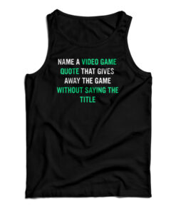 Name A Video Game Quote Tank Top
