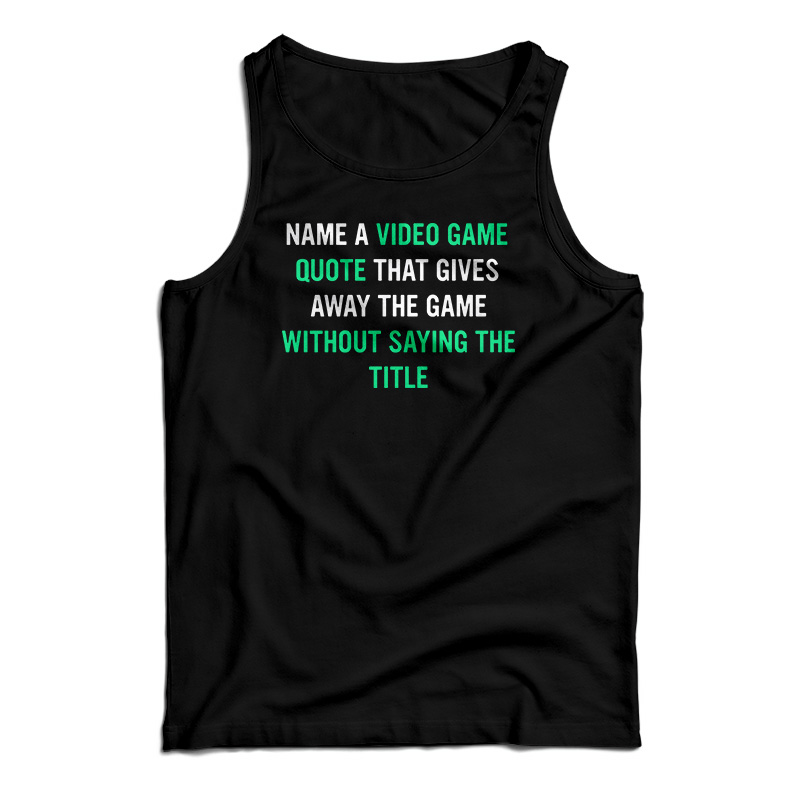 Name A Video Game Quote Tank Top