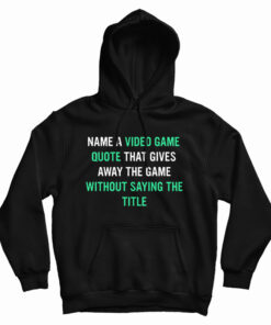 Name A Video Game Quote Hoodie