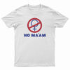 No Ma'am T-Shirt